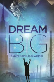 DREAM BIG: ENGINEERING OUR WORLD ฝันยิ่งใหญ่: วิศวกรรมสร้างโลก (2017)