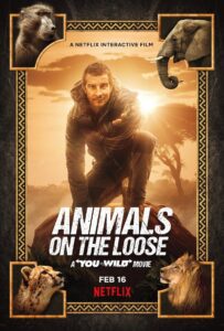 ANIMALS ON THE LOOSE: A YOU VS. WILD MOVIE ผจญภัยสุดขั้วกับแบร์ กริลส์ เดอะ มูฟวี่ (2021) NETFLIX